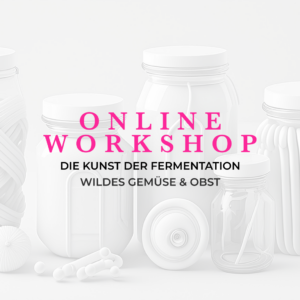 Online Workshop zur wilden Fermentation von Gemüse und Obst